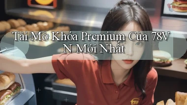 tải mở khóa premium của 78vn mới nhất