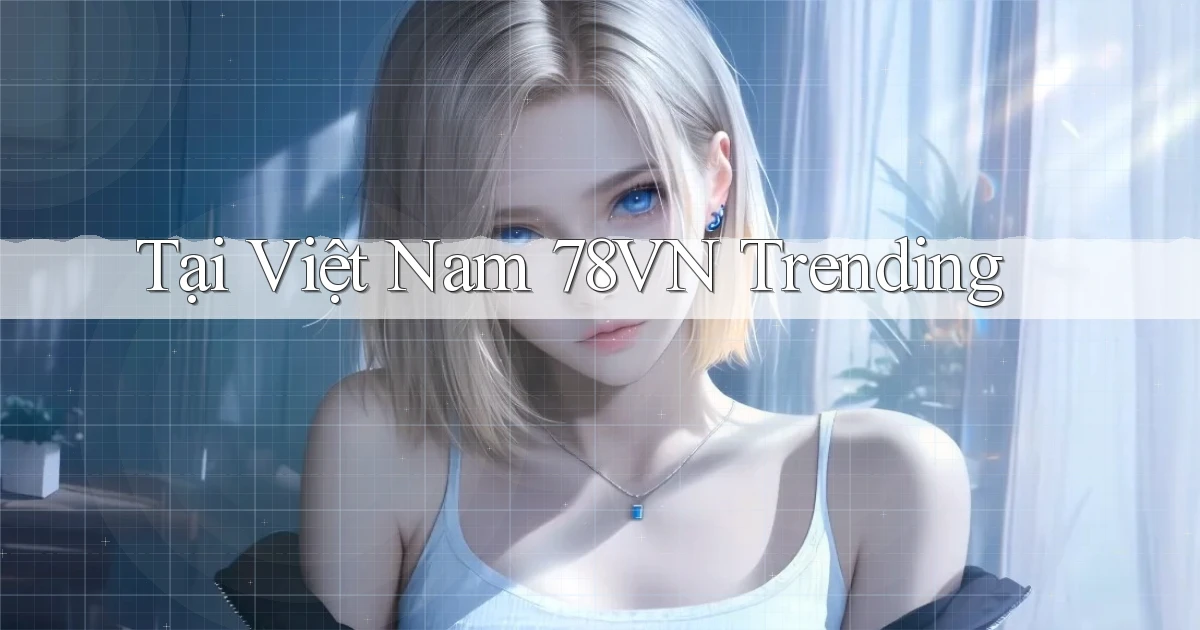 tại việt nam 78vn trending