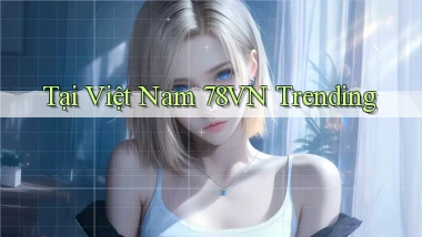 tại việt nam 78vn trending