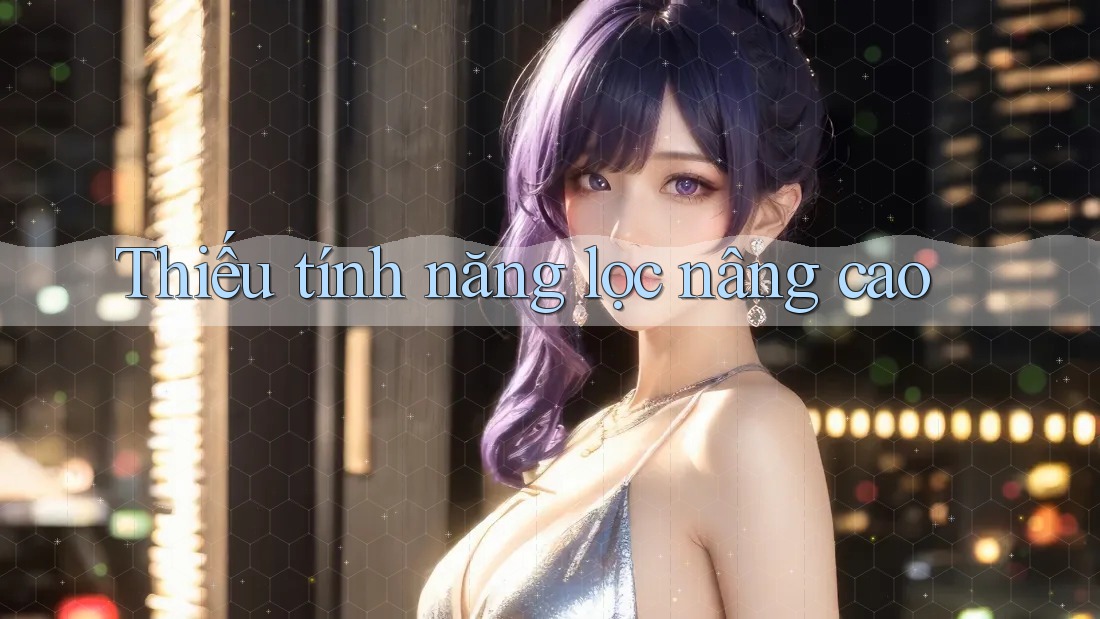 Thiếu tính năng lọc nâng cao