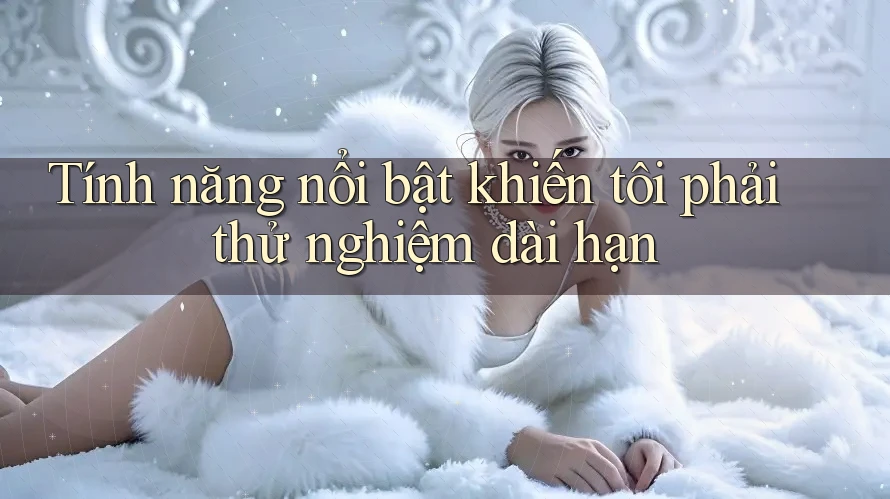Tính năng nổi bật khiến tôi phải thử nghiệm dài hạn Tính năng nổi bật khiến tôi phải thử nghiệm dài hạn