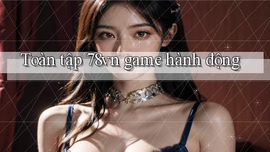Toàn tập 78vn game hành động
