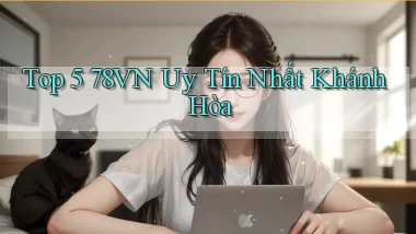 top 5 78vn uy tín nhất Khánh Hòa