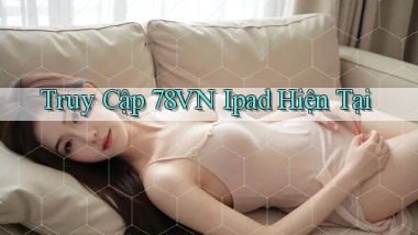 truy cập 78vn ipad hiện tại
